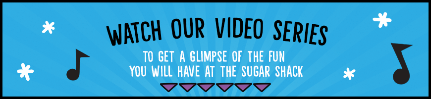 Watch our video series below to get a glimpse of the fun you will have at the Sugar Shack